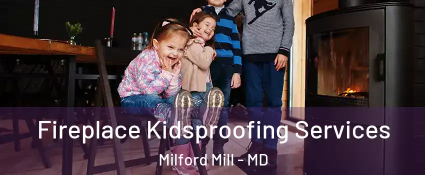  Fireplace Kidsproofing Services Milford Mill - MD
