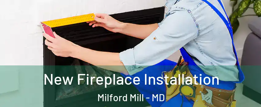  New Fireplace Installation Milford Mill - MD